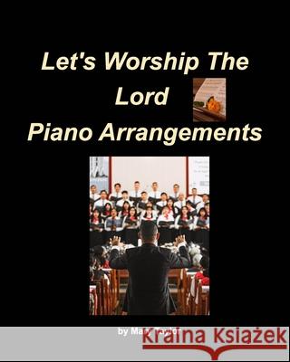 Let's Worship The Lord Piano Arrangements: Piano Worship Easy Church Piano Arrangements Praise Taylor, Mary 9781006349324