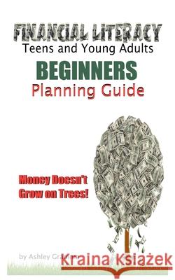 Finanical LiteracyTeens and Young Adults: Beginners Planning Guide Gramma, Ashley 9781006356995 Blurb