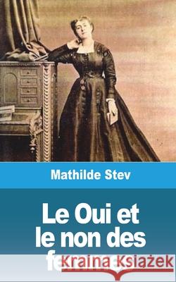 Le Oui et le non des femmes Mathilde Stev 9781006358982 Blurb