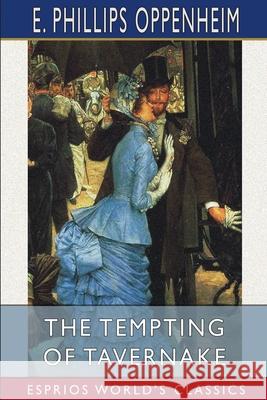 The Tempting of Tavernake (Esprios Classics) E. Phillips Oppenheim 9781006359668 Blurb