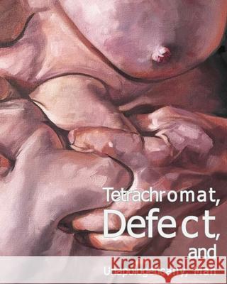Tetrachromat, Defect, and Unapologetically, Man April Carter Grant 9781006361357