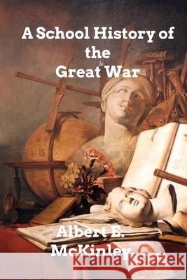 A School History of the Great War Albert E. McKinley 9781006363122 Blurb