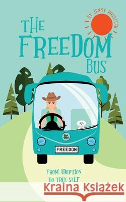 The Freedom Bus: From Adoption to True Self Rossiter, Jenny 9781006363283