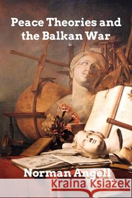 Peace Theories and the Balkan War Norman Angell 9781006364211 Blurb