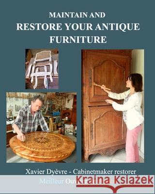 Maintain and restore your antique furniture: Furniture restoration for all Dyèvre, Xavier 9781006366192