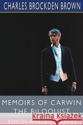 Memoirs of Carwin the Biloquist (Esprios Classics) Charles Brockden Brown 9781006367861