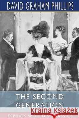 The Second Generation (Esprios Classics) David Graham Phillips 9781006368653