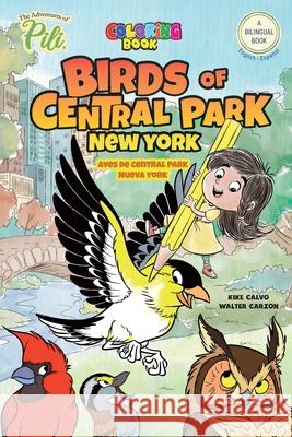 New York: Birds of Central Park. The Adventures of Pili Coloring Book. English-Spanish for Kids Ages 2+: The Adventures of Pili Calvo, Kike 9781006371820