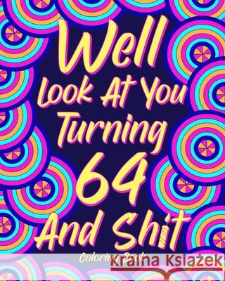 Well Look at You Turning 64 and Shit Paperland 9781006372759 Blurb