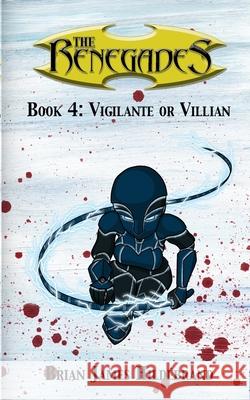 The Renegades Book 4: Vigilante or Villain Brian James Hildebrand 9781006374005 Blurb