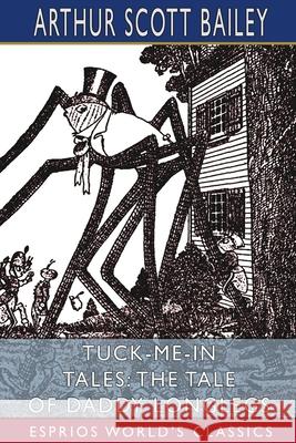 Tuck-me-in Tales: The Tale of Daddy Longlegs (Esprios Classics): Illustrated by Harry L. Smith Bailey, Arthur Scott 9781006374975