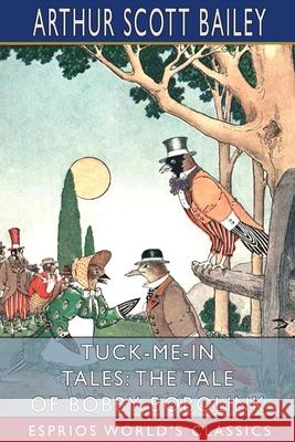 Tuck-me-in Tales: The Tale of Bobby Bobolink (Esprios Classics) Arthur Scott Bailey 9781006375019