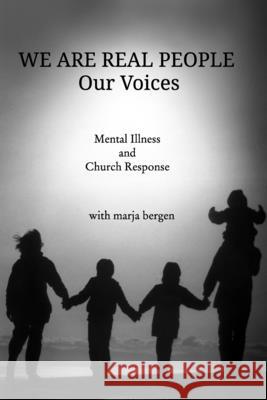 We Are Real People: Our Voices: Mental Illness and Church Response Bergen, Marja 9781006375873