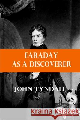Faraday as a Discoverer John Tyndall 9781006383274 Blurb