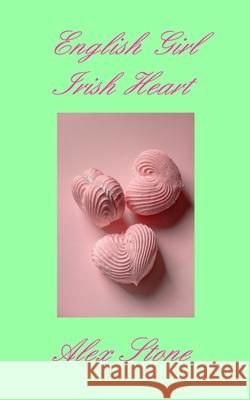 English Girl Irish Heart: second edition Stone, Alex 9781006387654