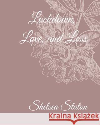 Lockdown, Love, and Loss Shelsea Staton 9781006387944