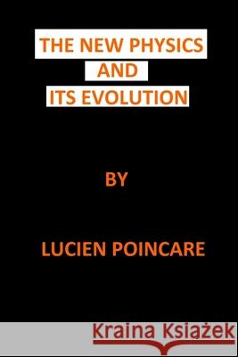 The New Physics and Its Evolution Lucien Poincare 9781006398049