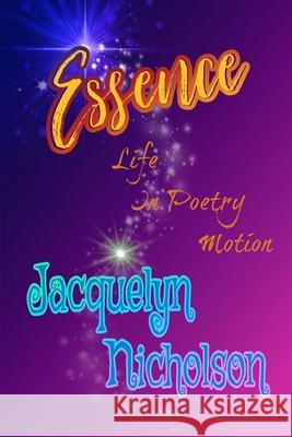 Essence: Life In Poetry Motion Nicholson, Jacquelyn 9781006420085 Blurb