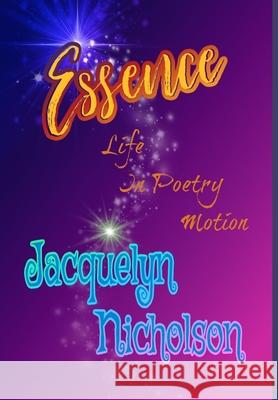 Essence: Life In Poetry Motion Nicholson, Jacquelyn 9781006420092 Blurb