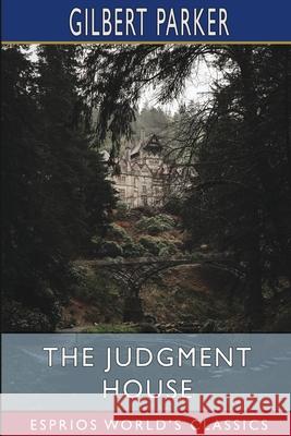 The Judgment House (Esprios Classics) Gilbert Parker 9781006424359 Blurb