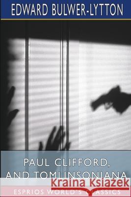 Paul Clifford, and Tomlinsoniana (Esprios Classics) Edward Bulwer Lytton Lytton 9781006433924 Blurb