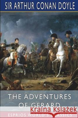 The Adventures of Gerard (Esprios Classics): French Biography Doyle, Arthur Conan 9781006437205