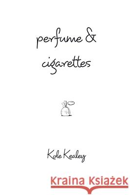 Perfume and Cigarettes Kole Kealey 9781006442742