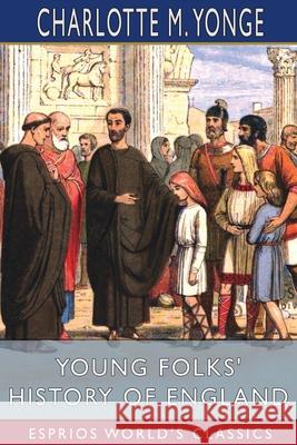 Young Folks' History of England (Esprios Classics) Charlotte M. Yonge 9781006458606