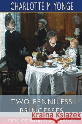 Two Penniless Princesses (Esprios Classics) Charlotte M. Yonge 9781006458781