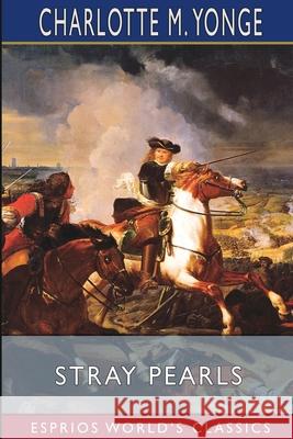 Stray Pearls (Esprios Classics): Memoirs of Margaret de Ribaumont Viscountess of Bellaise Yonge, Charlotte M. 9781006458958