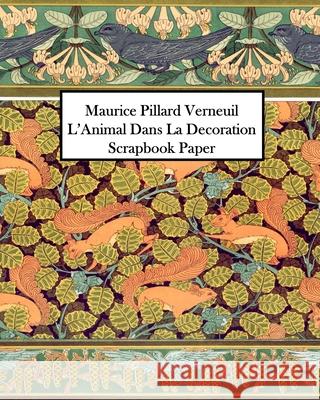 Maurice Pillard Verneuil L'Animal Dans La Decoration Scrapbook Paper: 20 Sheets: One-Sided Decorative Paper Vintage Revisited Press 9781006469282