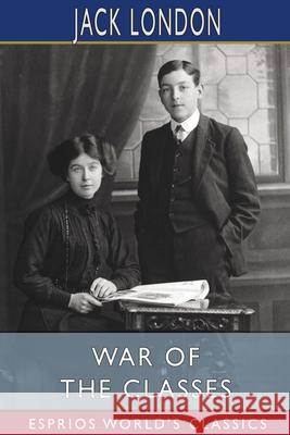 War of the Classes (Esprios Classics) Jack London 9781006471056 Blurb