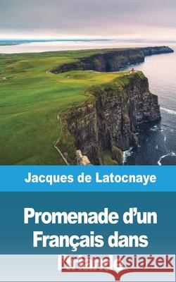 Promenade d'un Français dans l'Irlande Latocnaye, Jacques De 9781006473494 Blurb