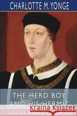 The Herd Boy and His Hermit (Esprios Classics) Charlotte M. Yonge 9781006502422