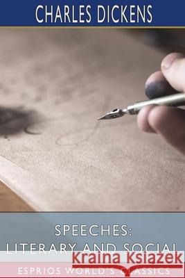 Speeches: Literary and Social (Esprios Classics) Charles Dickens 9781006507366 Blurb