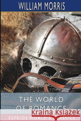 The World of Romance (Esprios Classics) William Morris 9781006514333 Blurb