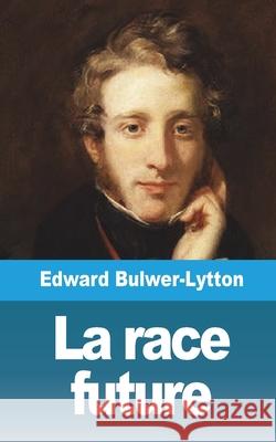 La race future Edward Bulwer Lytton Lytton 9781006516016 Blurb