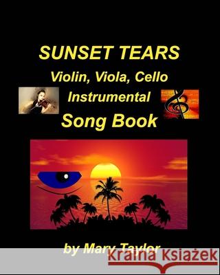 Sunset Tears Violin, Viola, Cello Instrumental Song Book: Violin viola Cello, Religious Sad Church Instrumental Easy Fun Ensemble Taylor, Mary 9781006516559