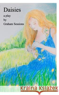 Daisies: a play Sessions, Graham 9781006516900