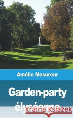 Garden-party élyséenne Mesureur, Amélie 9781006518010 Blurb