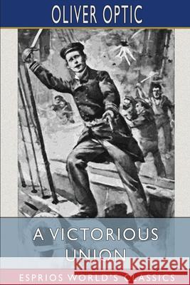 A Victorious Union (Esprios Classics) Oliver Optic 9781006518256 Blurb