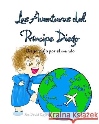 Las Aventuras del principe Diego: Diego Viaja por el Mundo Days, David 9781006531101 Blurb