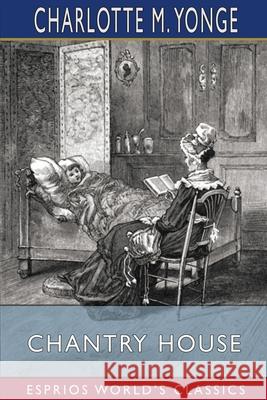 Chantry House (Esprios Classics) Charlotte M. Yonge 9781006533402