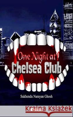 One Night at Chelsea Club: Fantasy Novel Ghosh, Sukhendu Narayan 9781006535758
