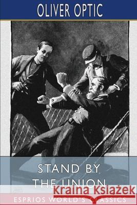 Stand by the Union (Esprios Classics): Illustrated by L. J. Bridgman Optic, Oliver 9781006538209 Blurb