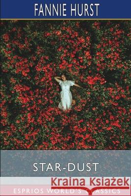 Star-Dust (Esprios Classics): A Story of an American Girl Hurst, Fannie 9781006541148 Blurb