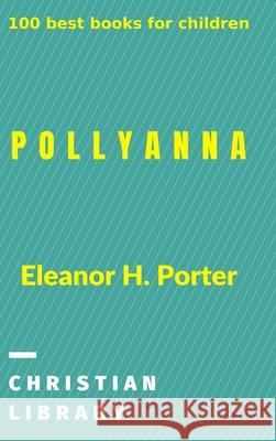 Pollyanna: 100 best books for children Porter, Eleanor H. 9781006541841