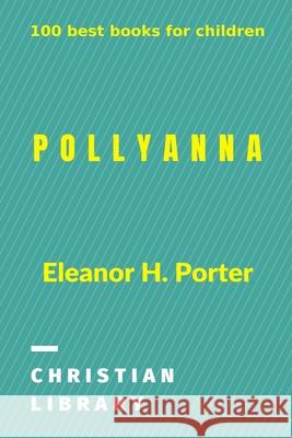 Pollyanna: 100 best books for children Porter, Eleanor H. 9781006541889 Blurb