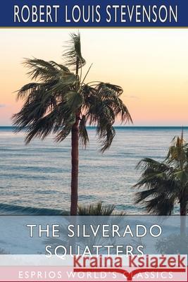 The Silverado Squatters (Esprios Classics) Robert Louis Stevenson 9781006553349 Blurb