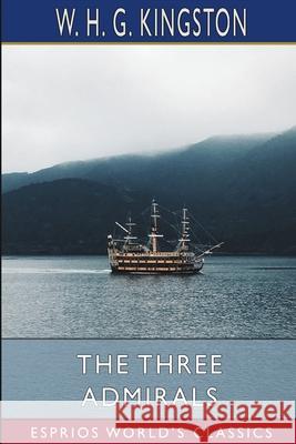 The Three Admirals (Esprios Classics) W. H. G. Kingston 9781006556517 Blurb